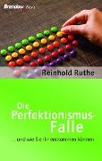 Die Perfektionismus-Falle - Reinhold Ruthe