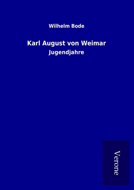 Karl August von Weimar - Wilhelm Bode