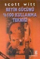 Beyin Gücünü 100 Kullanma Teknigi - Scott Witt