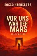 Cover-Bild zum Titel 'Vor uns war der Mars' von 'Rocco Heerklotz'
