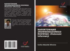 Cover-Bild zum Titel 'RAPORTOWANIE ZRÓWNOWA¿ONEGO ROZWOJU: Z¿o¿ono¿¿ informacji' von 'Carlos Eduardo Oliveros'