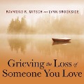 Grieving the Loss of Someone You Love Lib/E: Daily Meditations to Help You Through the Grieving Process - Lynn Brookside, Raymond R. Mitsch