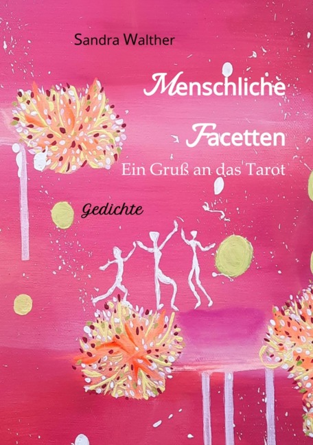 Menschliche Facetten - 81 Gedichte zur Vielschichtigkeit menschlicher Emotionen & Ansichten & Persönlichkeitsentwicklungen - Sandra Walther
