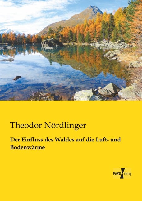 Der Einfluss des Waldes auf die Luft- und Bodenwärme - Theodor Nördlinger