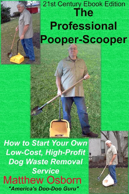 The Professional Pooper-Scooper: How to Start Your Own Low-Cost, High-Profit Dog Waste Removal Service - Matthew Osborn