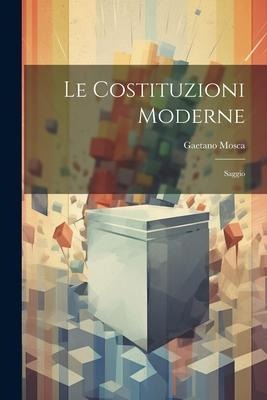 Le Costituzioni Moderne - Gaetano Mosca