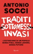 Cover-Bild zum Titel 'Traditi, sottomessi, invasi. L'estinzione di un popolo senza figli, senza lavoro, senza futuro' von 'Antonio Socci'