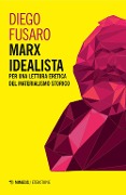 Cover-Bild zum Titel 'Marx idealista. Per una lettura eretica del materialismo storico' von 'Diego Fusaro'