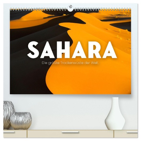 Sahara - Die größte Trockenwüste der Welt. (hochwertiger Premium Wandkalender 2025 DIN A2 quer), Kunstdruck in Hochglanz - Sf Sf