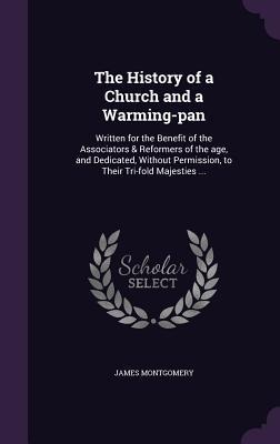 The History of a Church and a Warming-pan - James Montgomery