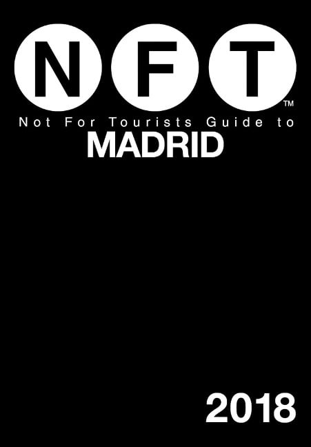 Not For Tourists Guide to Madrid 2018 - Not For Tourists