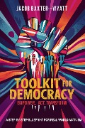 Cover-Bild zum Titel 'Toolkit for Democracy Empower, Act, Transform: A Step-by-Step Blueprint for Real-World Activism' von 'Jacob Baxter-Wyatt'
