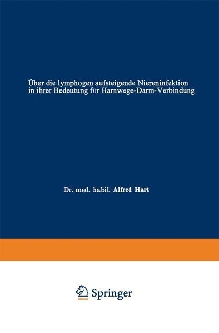 Über die lymphogen aufsteigende Niereninfektion in ihrer Bedeutung für Harnwege-Darm-Verbindung - Alfred Hart