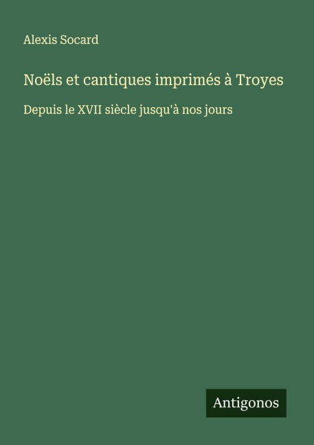 Noëls et cantiques imprimés à Troyes - Alexis Socard