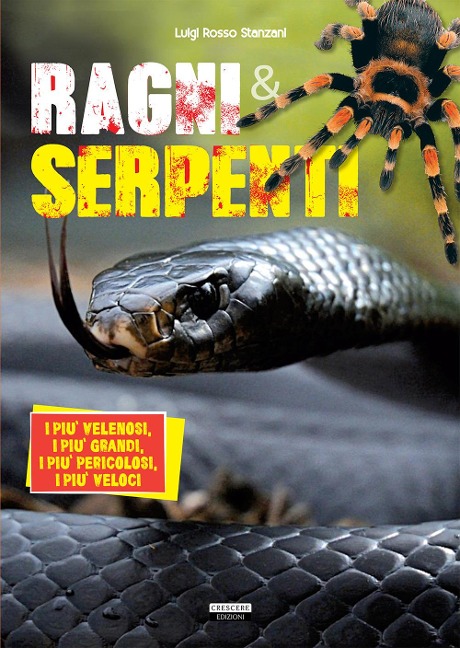 Ragni e serpenti. I più velenosi, i più grandi, i più pericolosi, i più veloci - Luigi Rosso Stanzani