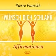 Wünsch dich schlank - Affirmationen - Pierre Franckh