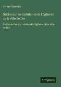 Cover-Bild zum Titel 'Notice sur les cartulaires de l'église et de la ville de Die' von 'Ulysse Chevalier'