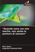 Cover-Bild zum Titel '"Quando sono con mio marito, non sento le punture di zanzara"' von 'Mary Quist, Augustine Adomah-Afari'