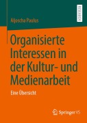Cover-Bild zum Titel 'Organisierte Interessen in der Kultur- und Medienarbeit' von 'Aljoscha Paulus'
