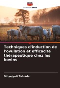 Cover-Bild zum Titel 'Techniques d'induction de l'ovulation et efficacité thérapeutique chez les bovins' von 'Dibyajyoti Talukdar'