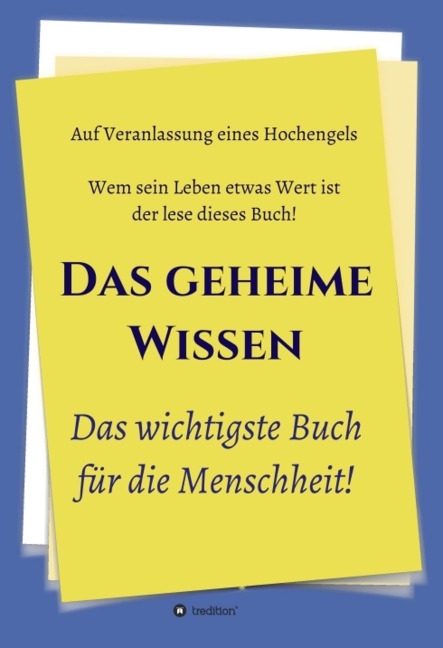 Das geheime Wissen - Das wichtigste Buch für die Menschheit! - Johannes Greber, Herausgeber, Und Weitere, Hochengel
