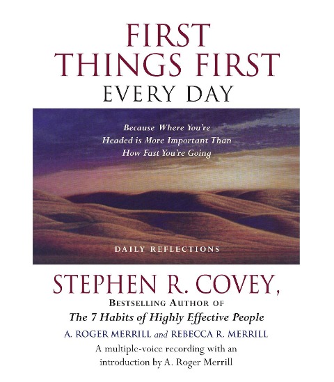 First Things First Every Day - Stephen R Covey, A Roger Merrill, Rebecca R Merrill