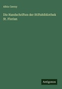 Cover-Bild zum Titel 'Die Handschriften der Stiftsbibliothek St. Florian' von 'Albin Czerny'