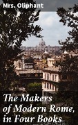 Cover-Bild zum Titel 'The Makers of Modern Rome, in Four Books' von 'Oliphant'