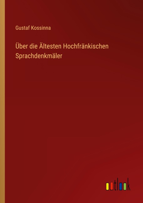 Über die Ältesten Hochfränkischen Sprachdenkmäler - Gustaf Kossinna