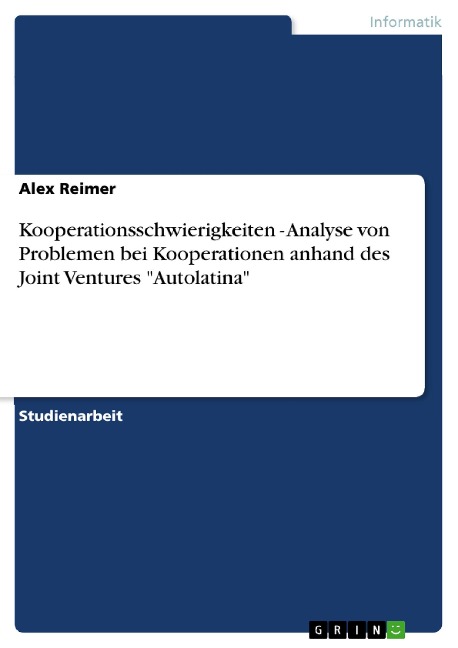 Kooperationsschwierigkeiten - Analyse von Problemen bei Kooperationen anhand des Joint Ventures "Autolatina" - Alex Reimer