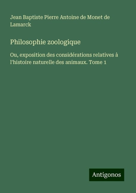 Philosophie zoologique - Jean Baptiste Pierre Antoine de Monet de Lamarck