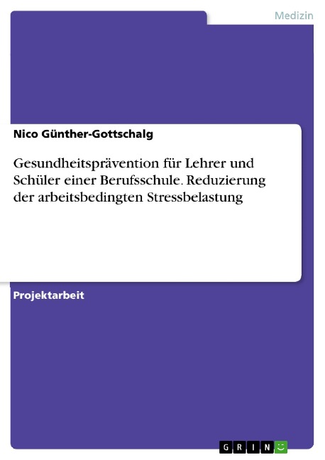 Gesundheitsprävention für Lehrer und Schüler einer Berufsschule. Reduzierung der arbeitsbedingten Stressbelastung - Nico Günther-Gottschalg