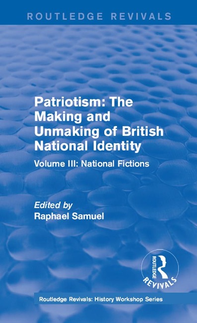 Routledge Revivals: Patriotism: The Making and Unmaking of British National Identity (1989) - 