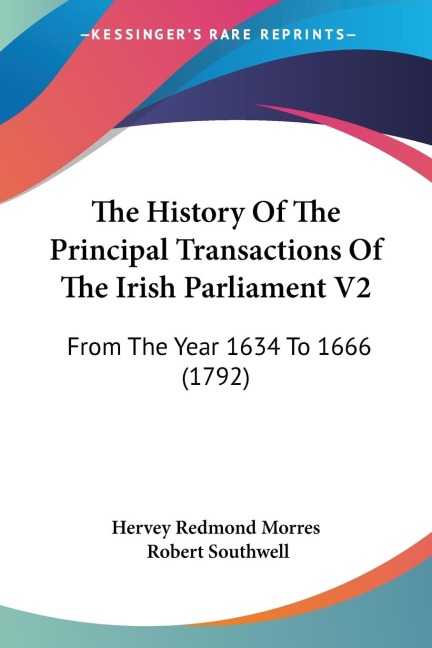 The History Of The Principal Transactions Of The Irish Parliament V2 - Hervey Redmond Morres