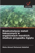 Cover-Bild zum Titel 'Bioakumulacja metali toksycznych w organizmach morskich: studium przypadku Egiptu' von 'Maha Ahmed Mohamed Abdallah'