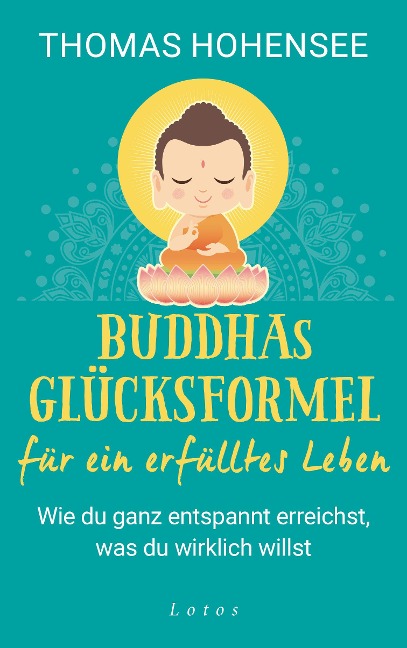 Buddhas Glücksformel für ein erfülltes Leben - Thomas Hohensee