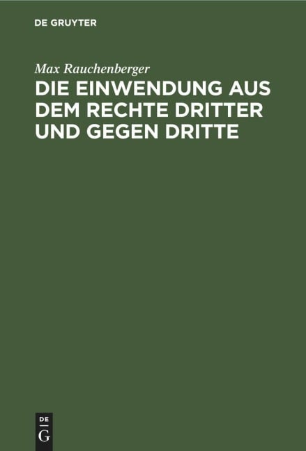 Die Einwendung aus dem Rechte Dritter und gegen Dritte - Max Rauchenberger