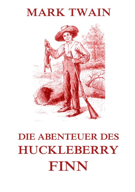 Die Abenteuer des Huckleberry Finn - Mark Twain