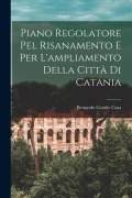 Cover-Bild zum Titel 'Piano Regolatore Pel Risanamento E Per L'ampliamento Della Città Di Catania' von 'Bernardo Gentile Cusa'