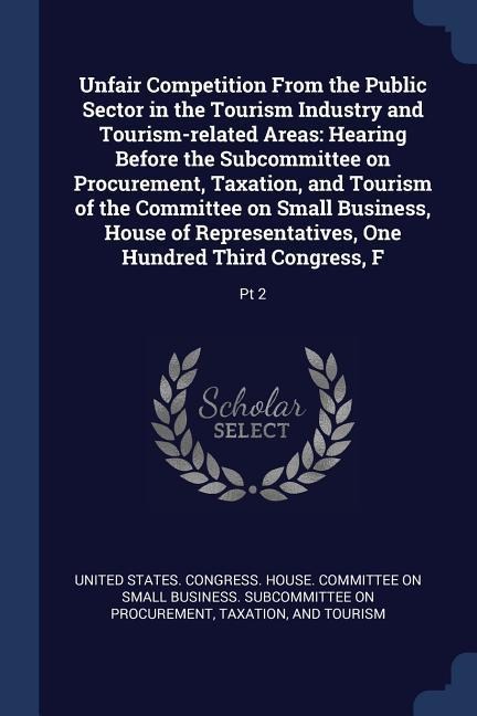 Unfair Competition From the Public Sector in the Tourism Industry and Tourism-related Areas: Hearing Before the Subcommittee on Procurement, Taxation, - 