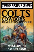 Cover-Bild zum Titel 'Colts, Cowboys, Revolverschwinger' von 'Alfred Bekker'