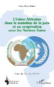 Cover-Bild zum Titel 'L'Union Africaine dans le maintien de la paix et sa coopération avec les Nations Unies' von 'Mbida Mbida'