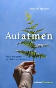 Aufatmen. Die Spiritualität der Natur entdecken - Manfred Gerland