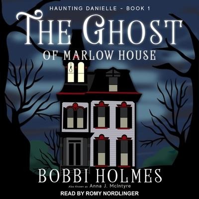 The Ghost of Marlow House Lib/E - Bobbi Holmes, Anna J. McIntyre
