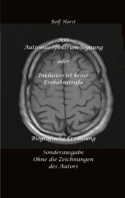 ASS Autismus-Spektrums-Segnung - Inklusion ist keine Einbahnstraße: hochfunktionaler Autismus, Mobbing, Trauma, Sucht, Häusliche Gewalt, Psychotherapie, Umzug, Inklusion, Katholische Kirche, Zen - Rolf Horst
