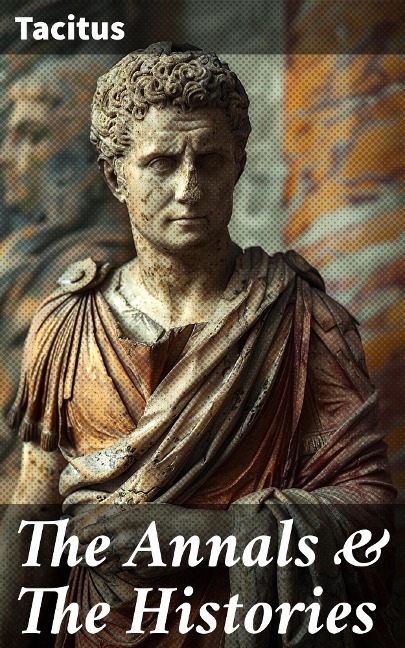 The Annals & The Histories - Tacitus