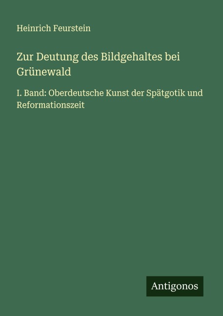 Zur Deutung des Bildgehaltes bei Grünewald - Heinrich Feurstein