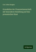 Grundsätze der Finanzwissenschaft: mit besonderer Beziehung auf den preussischen Staat - Carl Julius Bergius