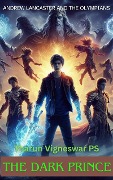 Cover-Bild zum Titel 'The Dark Prince (Andrew Lancaster and The Olympians, #3)' von 'Tharun Vigneswar Ps'