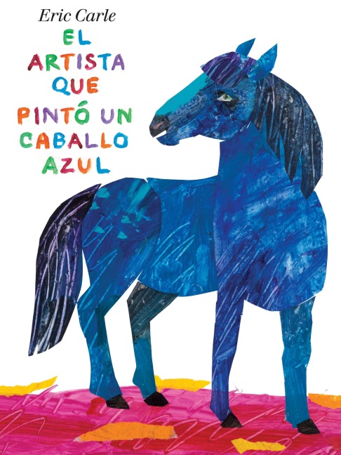 El Artista Que Pintó Un Caballo Azul - Eric Carle